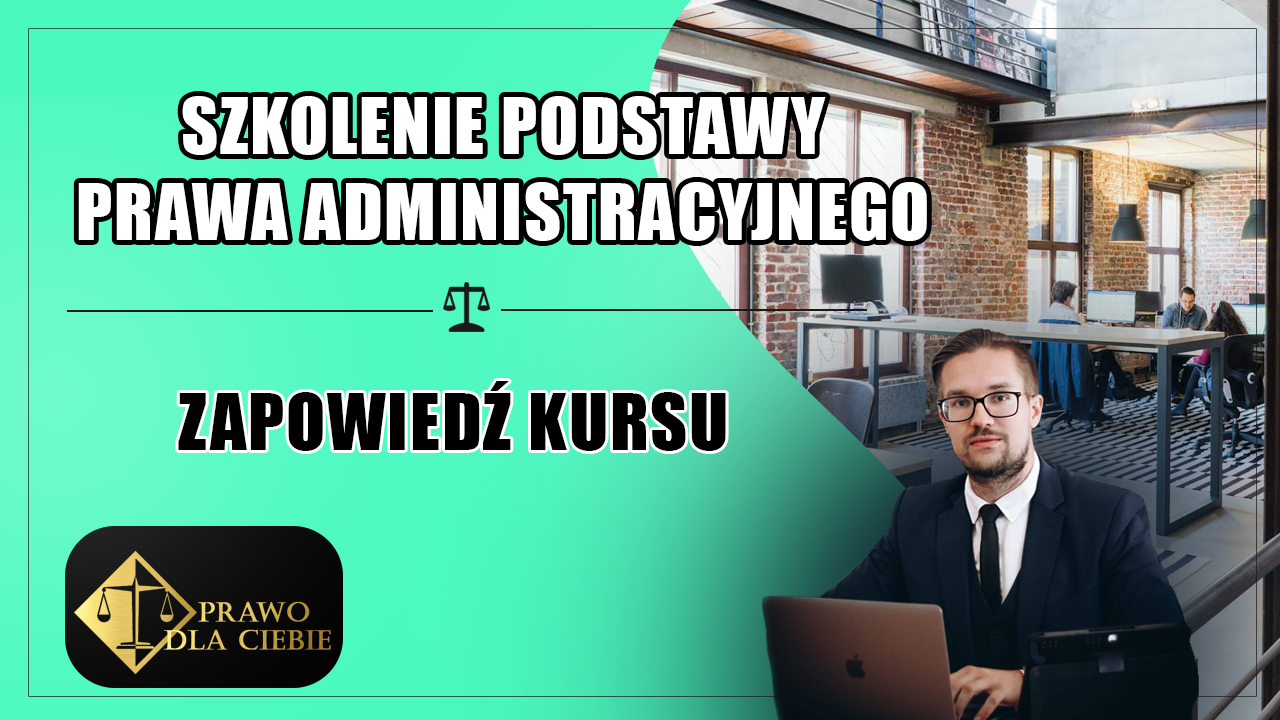 Zapowiedź szkolenia – Prawo administracyjne od podstaw (Kurs online)