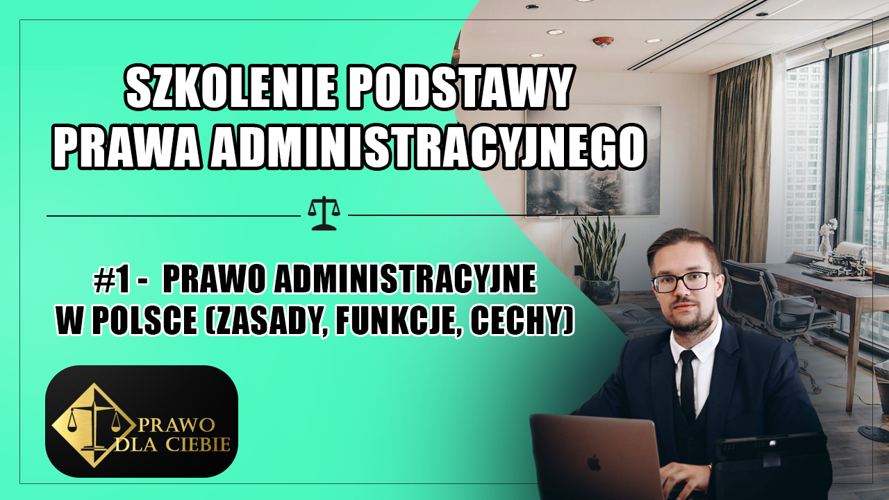 Kurs prawo administracyjne #1 – Prawo administracyjne w Polsce (zasady, funkcje, cechy)