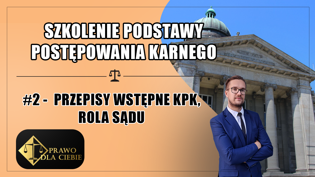 Kurs postępowanie karne #2 – Przepisy wstępne KPK, rola sądu